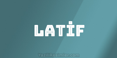 LATİF