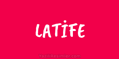 LATİFE