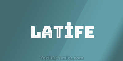 LATİFE