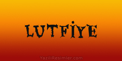 LUTFİYE