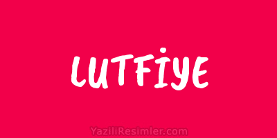 LUTFİYE