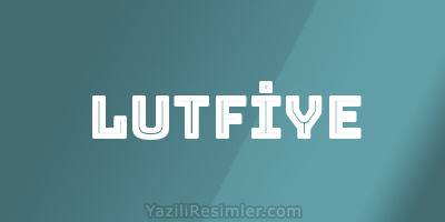 LUTFİYE