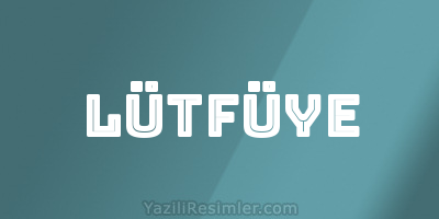 LÜTFÜYE