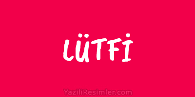 LÜTFİ