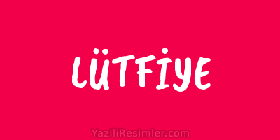 LÜTFİYE