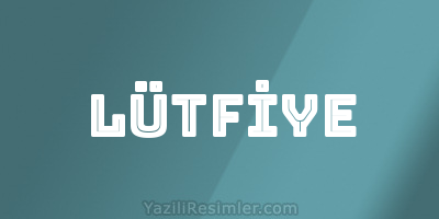 LÜTFİYE