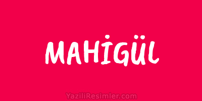 MAHİGÜL