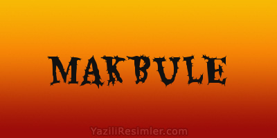 MAKBULE