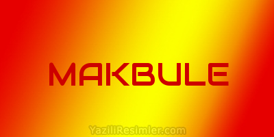 MAKBULE