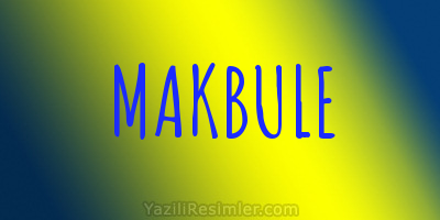 MAKBULE