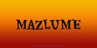 MAZLUME