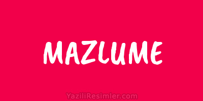 MAZLUME