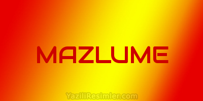 MAZLUME