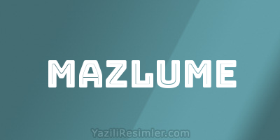 MAZLUME