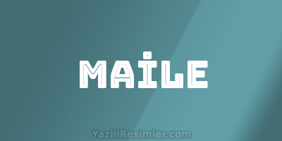 MAİLE