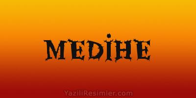 MEDİHE