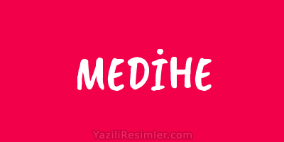 MEDİHE