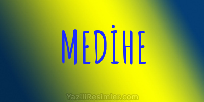 MEDİHE