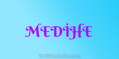 MEDİHE