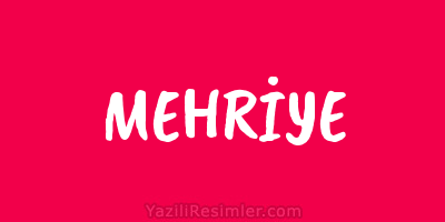 MEHRİYE