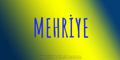 MEHRİYE