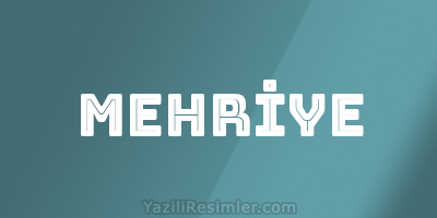 MEHRİYE