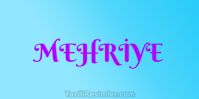 MEHRİYE