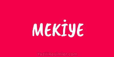 MEKİYE