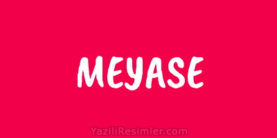 MEYASE