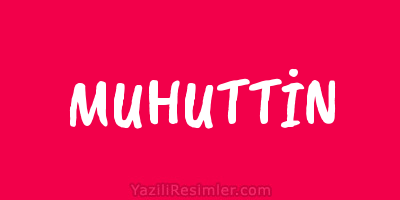 MUHUTTİN