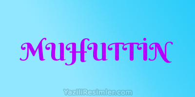 MUHUTTİN