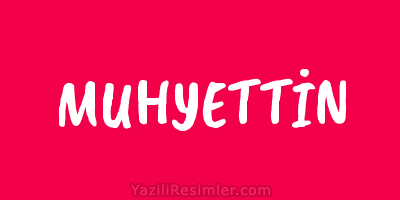 MUHYETTİN