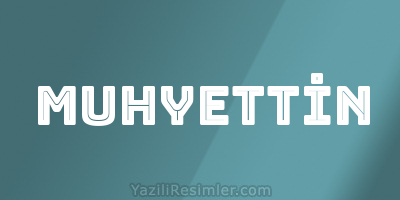 MUHYETTİN