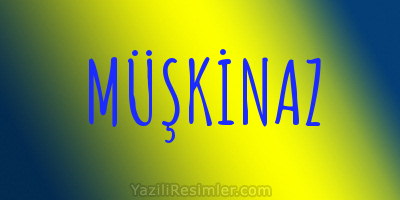 MÜŞKİNAZ