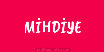 MİHDİYE