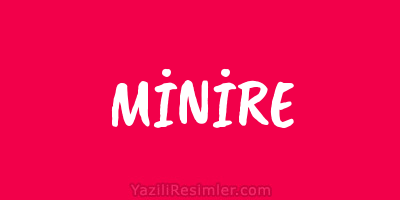 MİNİRE