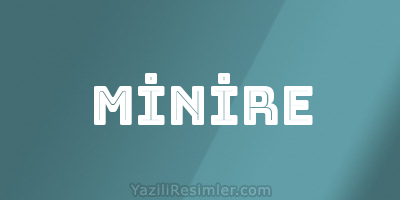 MİNİRE