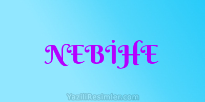 NEBİHE