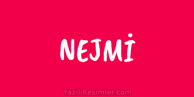 NEJMİ