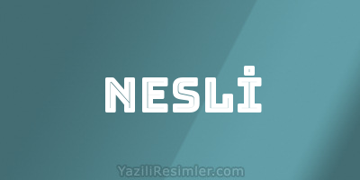 NESLİ