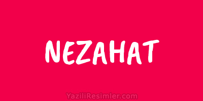 NEZAHAT