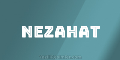 NEZAHAT