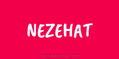 NEZEHAT