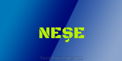 NEŞE