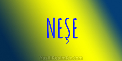 NEŞE