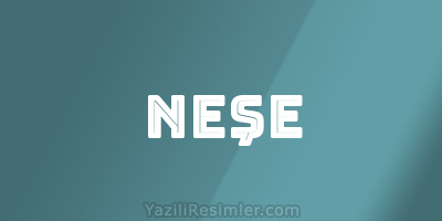 NEŞE