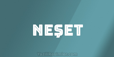 NEŞET