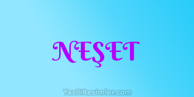 NEŞET