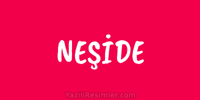 NEŞİDE