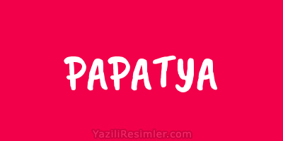 PAPATYA